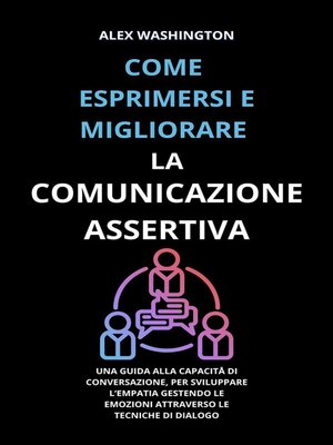 cover image of Come esprimersi e migliorare la comunicazione assertiva
